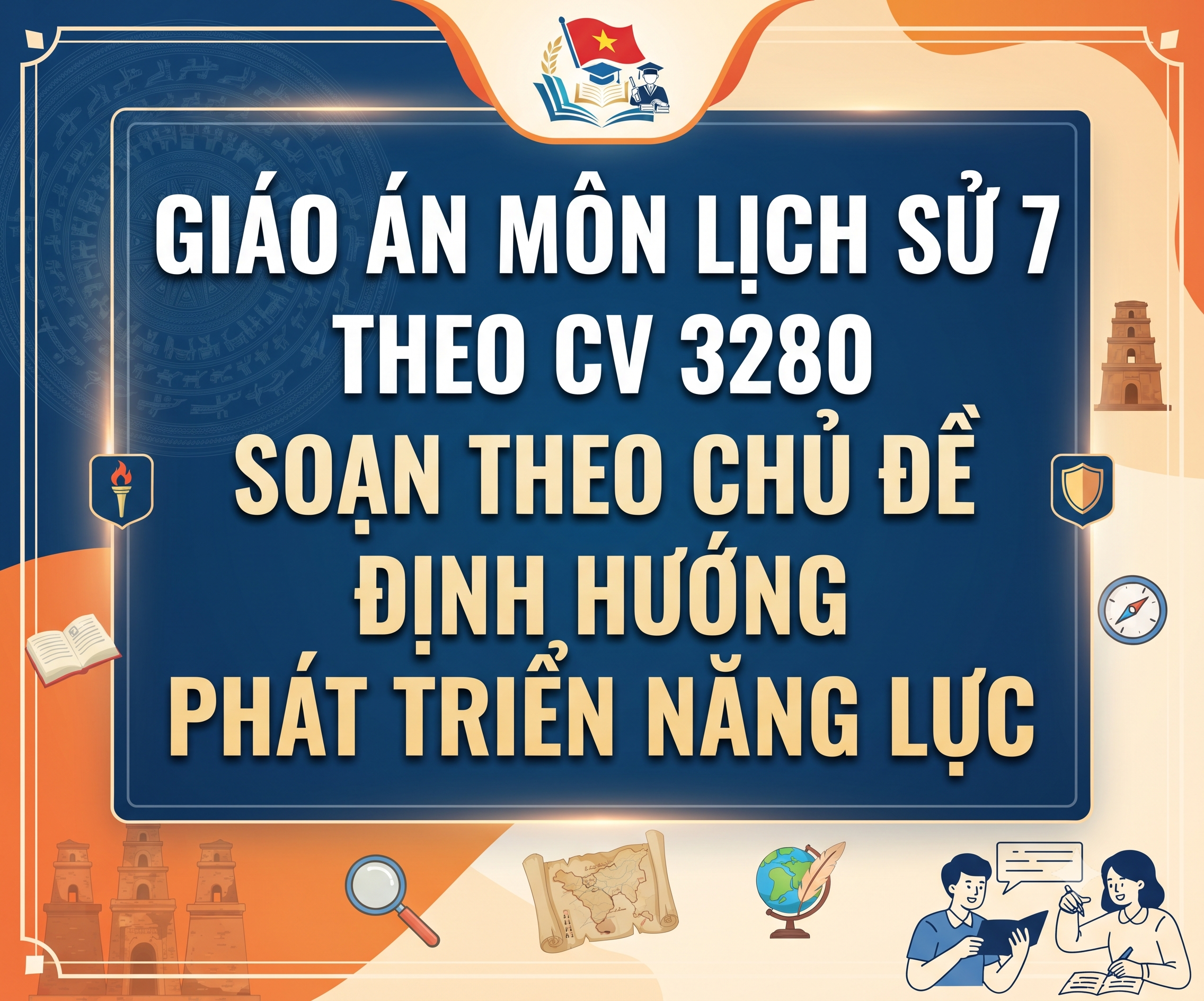 Giáo án Môn Lịch sử 7 theo CV 3280 soạn theo chủ đề định hướng phát triển năng lực